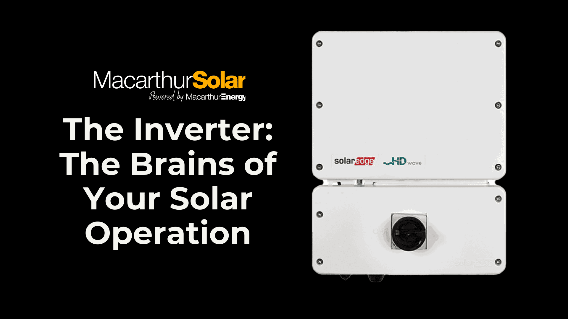 The Inverter, The Brains of your Solar Operation